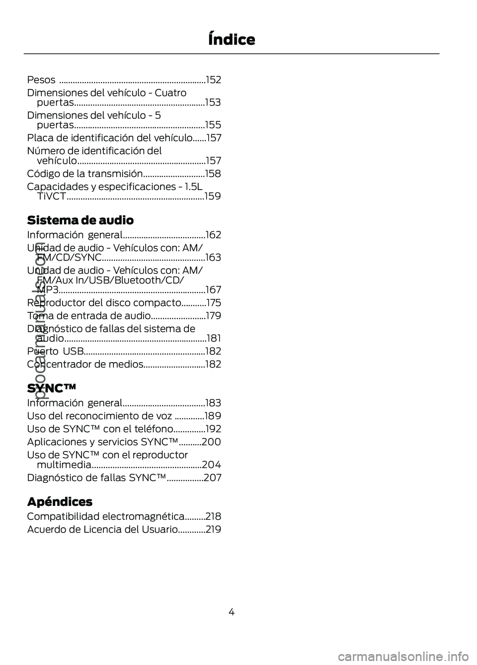 FORD FIGO 2017 Owners Manual Pesos ................................................................152
Dimensiones del vehículo - Cuatro
puertas.........................................................153
Dimensiones del vehícu FORD FIGO 2017 Owners Manual Pesos ................................................................152
Dimensiones del vehículo - Cuatro
puertas.........................................................153
Dimensiones del vehícu