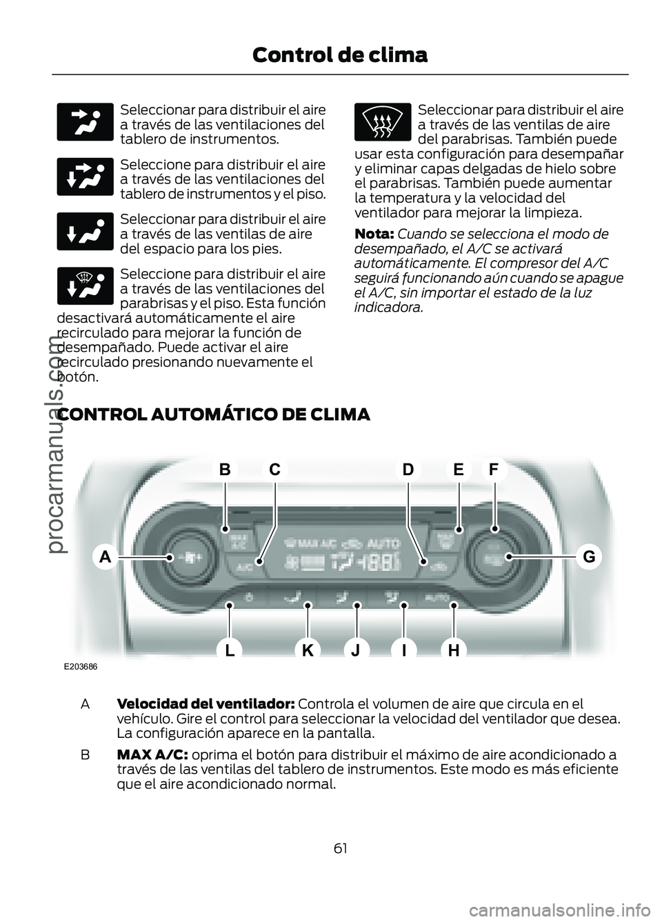FORD FIGO 2017 Repair Manual Seleccionar para distribuir el aire
a través de las ventilaciones del
tablero de instrumentos.
Seleccione para distribuir el aire
a través de las ventilaciones del
tablero de instrumentos y el piso. FORD FIGO 2017 Repair Manual Seleccionar para distribuir el aire
a través de las ventilaciones del
tablero de instrumentos.
Seleccione para distribuir el aire
a través de las ventilaciones del
tablero de instrumentos y el piso.