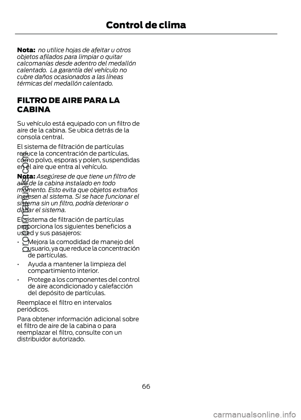 FORD FIGO 2017 Repair Manual Nota:
no utilice hojas de afeitar u otros
objetos afilados para limpiar o quitar
calcomanías desde adentro del medallón
calentado. La garantía del vehículo no
cubre daños ocasionados a las lín FORD FIGO 2017 Repair Manual Nota:
no utilice hojas de afeitar u otros
objetos afilados para limpiar o quitar
calcomanías desde adentro del medallón
calentado. La garantía del vehículo no
cubre daños ocasionados a las lín