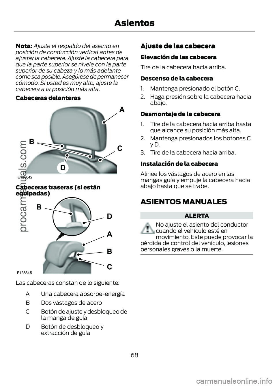 FORD FIGO 2017  Owners Manual Nota:
Ajuste el respaldo del asiento en
posición de conducción vertical antes de
ajustar la cabecera. Ajuste la cabecera para
que la parte superior se nivele con la parte
superior de su cabeza y lo 