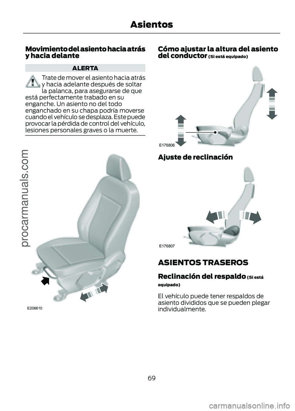 FORD FIGO 2017 Manual PDF Movimiento del asiento hacia atrás
y hacia delante
ALERTA
Trate de mover el asiento hacia atrás
y hacia adelante después de soltar
la palanca, para asegurarse de que
está perfectamente trabado en FORD FIGO 2017 Manual PDF Movimiento del asiento hacia atrás
y hacia delante
ALERTA
Trate de mover el asiento hacia atrás
y hacia adelante después de soltar
la palanca, para asegurarse de que
está perfectamente trabado en