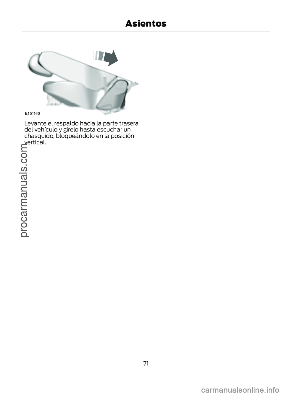 FORD FIGO 2017 Manual PDF Levante el respaldo hacia la parte trasera
del vehículo y gírelo hasta escuchar un
chasquido, bloqueándolo en la posición
vertical.
71
Figo/Ka (CDU) , esMEX Asientosprocarmanuals.comE151160 FORD FIGO 2017 Manual PDF Levante el respaldo hacia la parte trasera
del vehículo y gírelo hasta escuchar un
chasquido, bloqueándolo en la posición
vertical.
71
Figo/Ka (CDU) , esMEX Asientosprocarmanuals.comE151160