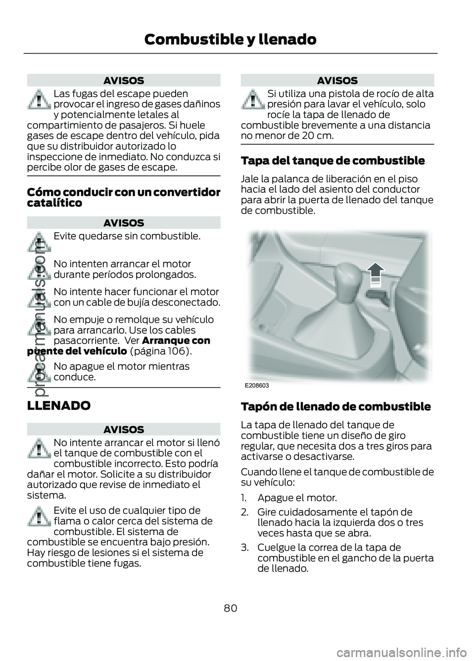 FORD FIGO 2017 Manual Online AVISOS
Las fugas del escape pueden
provocar el ingreso de gases dañinos
y potencialmente letales al
compartimiento de pasajeros. Si huele
gases de escape dentro del vehículo, pida
que su distribuido