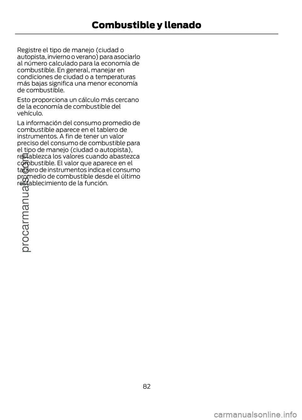 FORD FIGO 2017 Manual Online Registre el tipo de manejo (ciudad o
autopista, invierno o verano) para asociarlo
al número calculado para la economía de
combustible. En general, manejar en
condiciones de ciudad o a temperaturas
m FORD FIGO 2017 Manual Online Registre el tipo de manejo (ciudad o
autopista, invierno o verano) para asociarlo
al número calculado para la economía de
combustible. En general, manejar en
condiciones de ciudad o a temperaturas
m