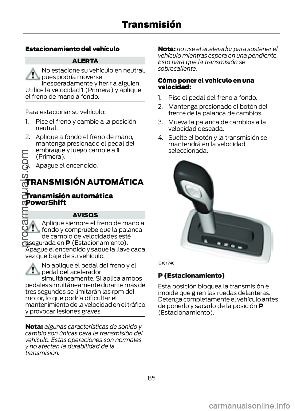 FORD FIGO 2017 Manual Online Estacionamiento del vehículo
ALERTA
No estacione su vehículo en neutral,
pues podría moverse
inesperadamente y herir a alguien.
Utilice la velocidad 1 (Primera) y aplique
el freno de mano a fondo. FORD FIGO 2017 Manual Online Estacionamiento del vehículo
ALERTA
No estacione su vehículo en neutral,
pues podría moverse
inesperadamente y herir a alguien.
Utilice la velocidad 1 (Primera) y aplique
el freno de mano a fondo.