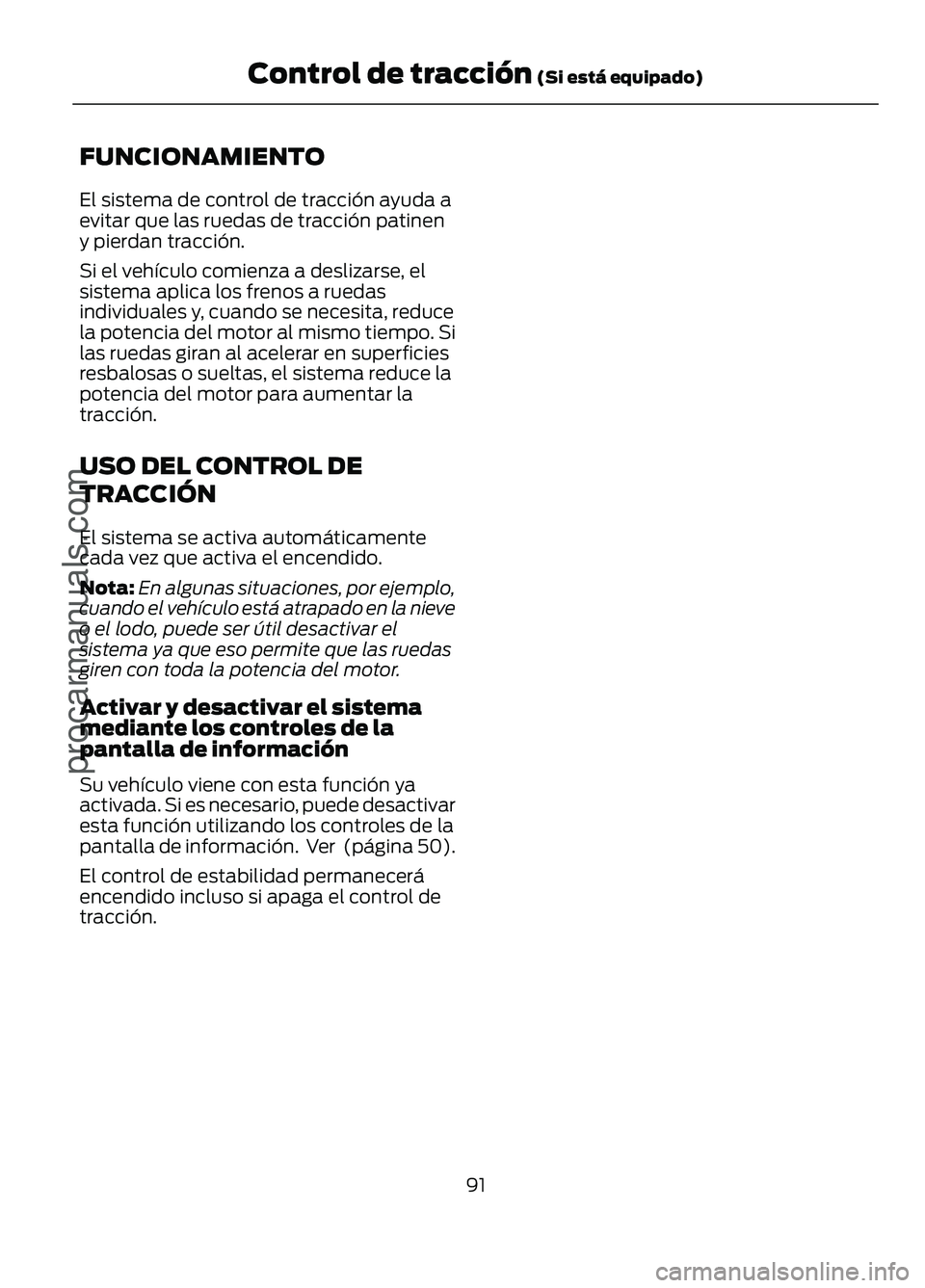 FORD FIGO 2017 Owners Manual FUNCIONAMIENTO
El sistema de control de tracción ayuda a
evitar que las ruedas de tracción patinen
y pierdan tracción.
Si el vehículo comienza a deslizarse, el
sistema aplica los frenos a ruedas
i FORD FIGO 2017 Owners Manual FUNCIONAMIENTO
El sistema de control de tracción ayuda a
evitar que las ruedas de tracción patinen
y pierdan tracción.
Si el vehículo comienza a deslizarse, el
sistema aplica los frenos a ruedas
i