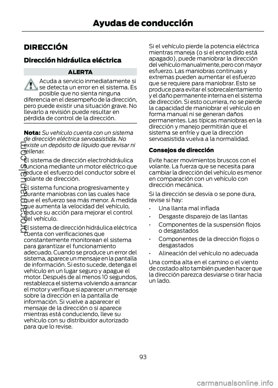 FORD FIGO 2017 Owners Manual DIRECCIÓN
Dirección hidráulica eléctrica
ALERTA
Acuda a servicio inmediatamente si
se detecta un error en el sistema. Es
posible que no sienta ninguna
diferencia en el desempeño de la dirección, FORD FIGO 2017 Owners Manual DIRECCIÓN
Dirección hidráulica eléctrica
ALERTA
Acuda a servicio inmediatamente si
se detecta un error en el sistema. Es
posible que no sienta ninguna
diferencia en el desempeño de la dirección,