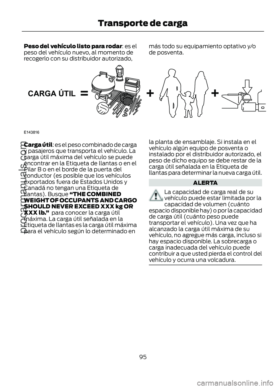 FORD FIGO 2017 Owners Manual Peso del vehículo listo para rodar: es el
peso del vehículo nuevo, al momento de
recogerlo con su distribuidor autorizado,
más todo su equipamiento optativo y/o
de posventa.Carga útil: es el peso FORD FIGO 2017 Owners Manual Peso del vehículo listo para rodar: es el
peso del vehículo nuevo, al momento de
recogerlo con su distribuidor autorizado,
más todo su equipamiento optativo y/o
de posventa.Carga útil: es el peso
