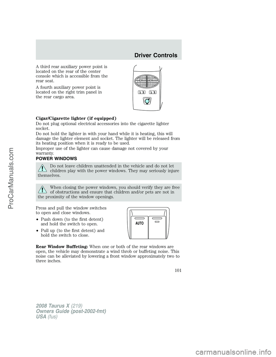 FORD FREESTYLE 2008 Owners Manual A third rear auxiliary power point is
located on the rear of the center
console which is accessible from the
rear seat.
A fourth auxiliary power point is
located on the right trim panel in
the rear ca FORD FREESTYLE 2008 Owners Manual A third rear auxiliary power point is
located on the rear of the center
console which is accessible from the
rear seat.
A fourth auxiliary power point is
located on the right trim panel in
the rear ca