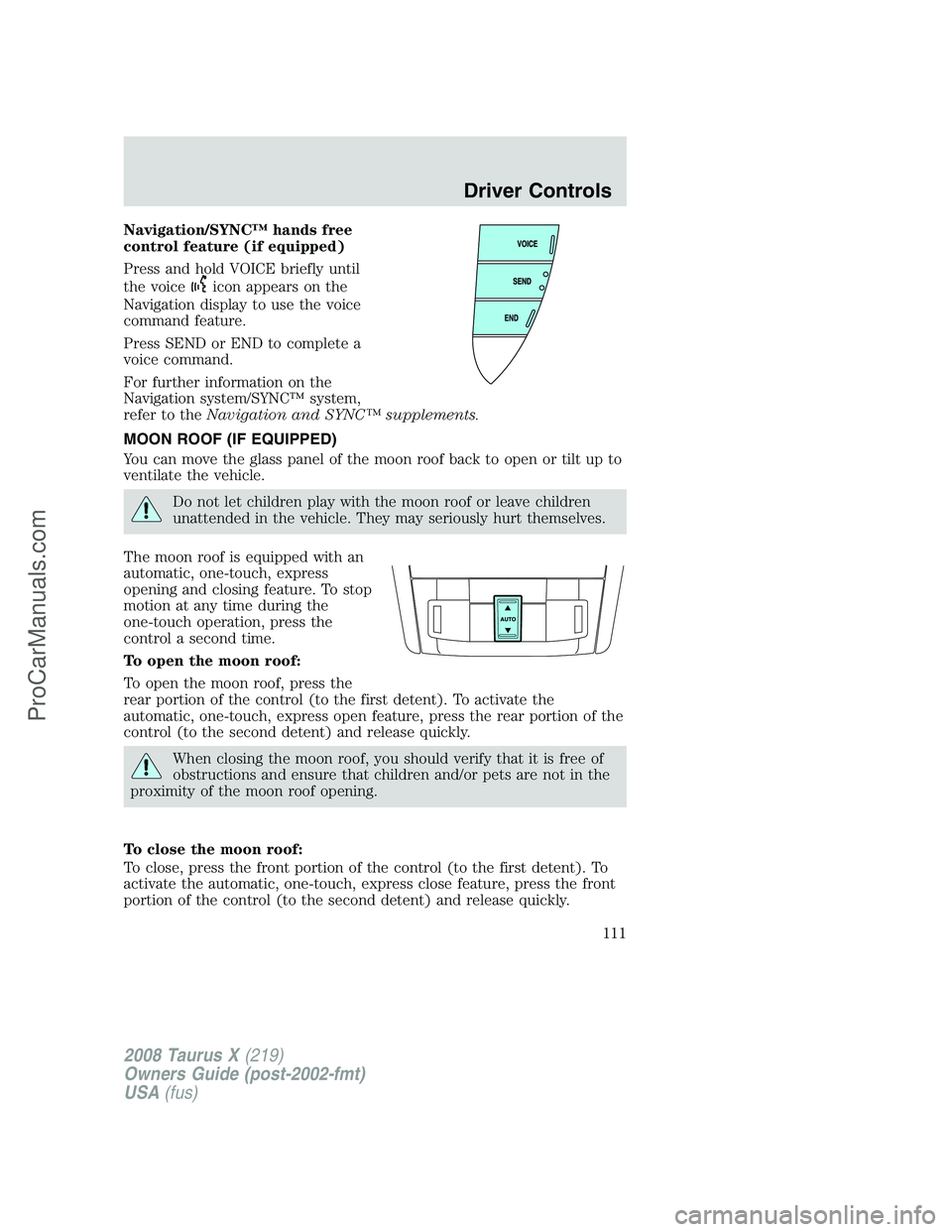 FORD FREESTYLE 2008  Owners Manual Navigation/SYNC™ hands free
control feature (if equipped)
Press and hold VOICE briefly until
the voice
icon appears on the
Navigation display to use the voice
command feature.
Press SEND or END to c