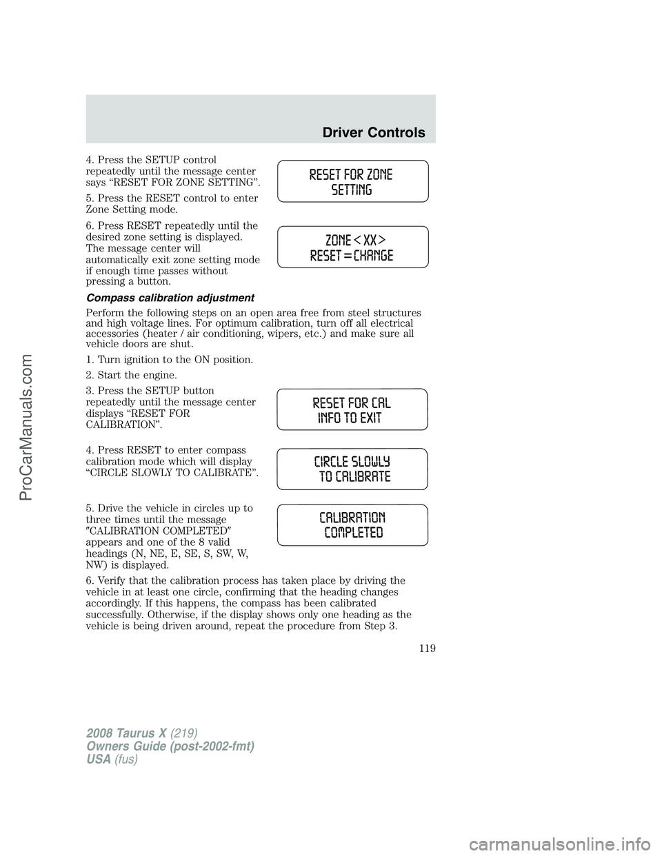 FORD FREESTYLE 2008  Owners Manual 4. Press the SETUP control
repeatedly until the message center
says “RESET FOR ZONE SETTING”.
5. Press the RESET control to enter
Zone Setting mode.
6. Press RESET repeatedly until the
desired zon