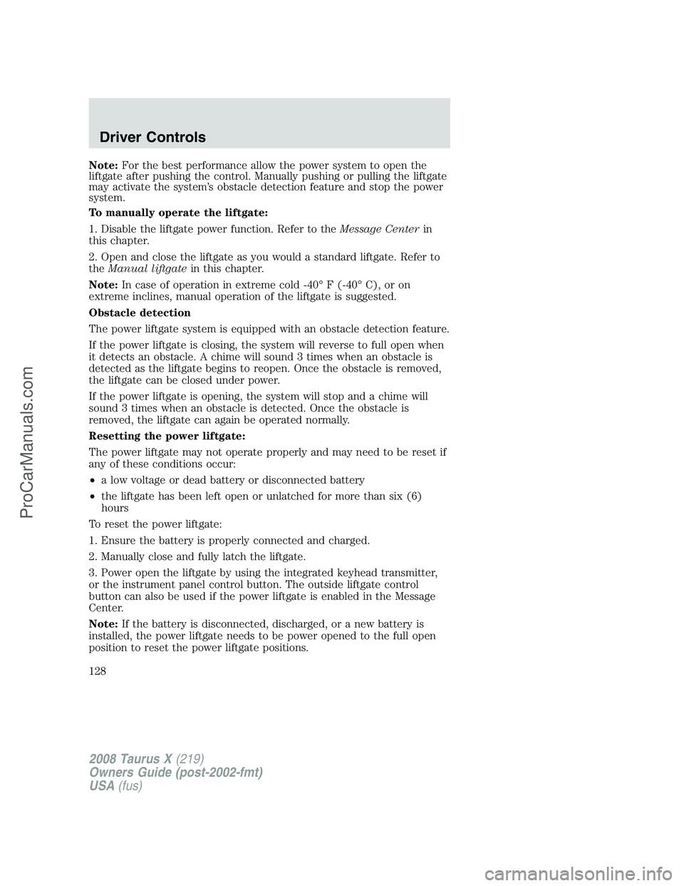 FORD FREESTYLE 2008 Owners Manual Note:For the best performance allow the power system to open the
liftgate after pushing the control. Manually pushing or pulling the liftgate
may activate the system’s obstacle detection feature and FORD FREESTYLE 2008 Owners Manual Note:For the best performance allow the power system to open the
liftgate after pushing the control. Manually pushing or pulling the liftgate
may activate the system’s obstacle detection feature and