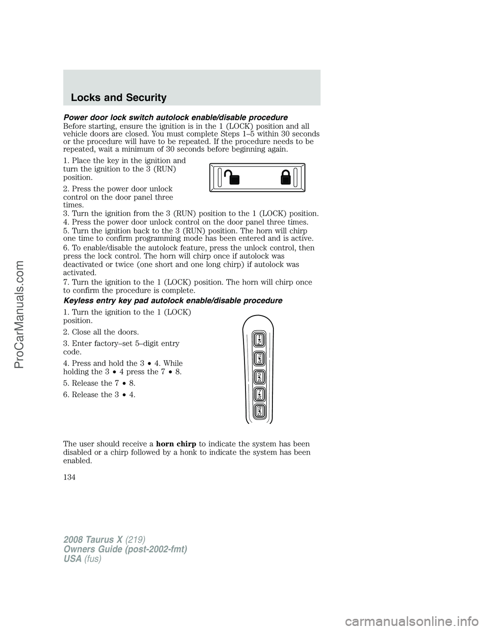 FORD FREESTYLE 2008  Owners Manual Power door lock switch autolock enable/disable procedure
Before starting, ensure the ignition is in the 1 (LOCK) position and all
vehicle doors are closed. You must complete Steps 1–5 within 30 seco