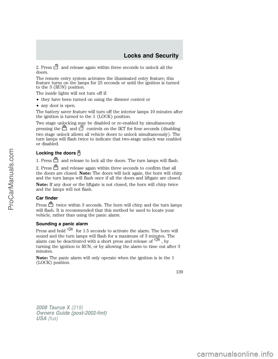 FORD FREESTYLE 2008 Owners Manual 2. Pressand release again within three seconds to unlock all the
doors.
The remote entry system activates the illuminated entry feature; this
feature turns on the lamps for 25 seconds or until the ign FORD FREESTYLE 2008 Owners Manual 2. Pressand release again within three seconds to unlock all the
doors.
The remote entry system activates the illuminated entry feature; this
feature turns on the lamps for 25 seconds or until the ign
