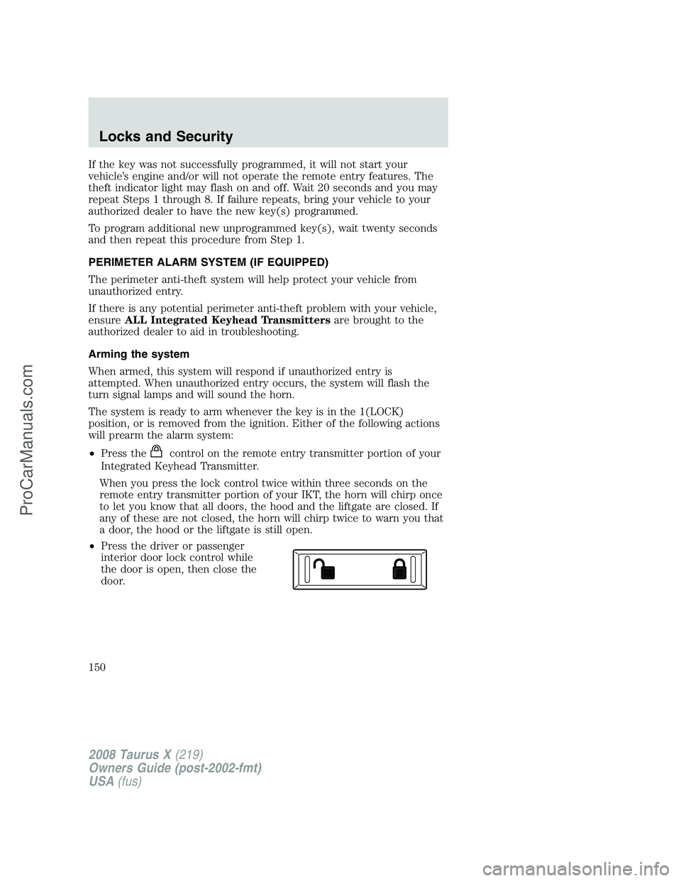 FORD FREESTYLE 2008 Owners Manual If the key was not successfully programmed, it will not start your
vehicle’s engine and/or will not operate the remote entry features. The
theft indicator light may flash on and off. Wait 20 seconds FORD FREESTYLE 2008 Owners Manual If the key was not successfully programmed, it will not start your
vehicle’s engine and/or will not operate the remote entry features. The
theft indicator light may flash on and off. Wait 20 seconds