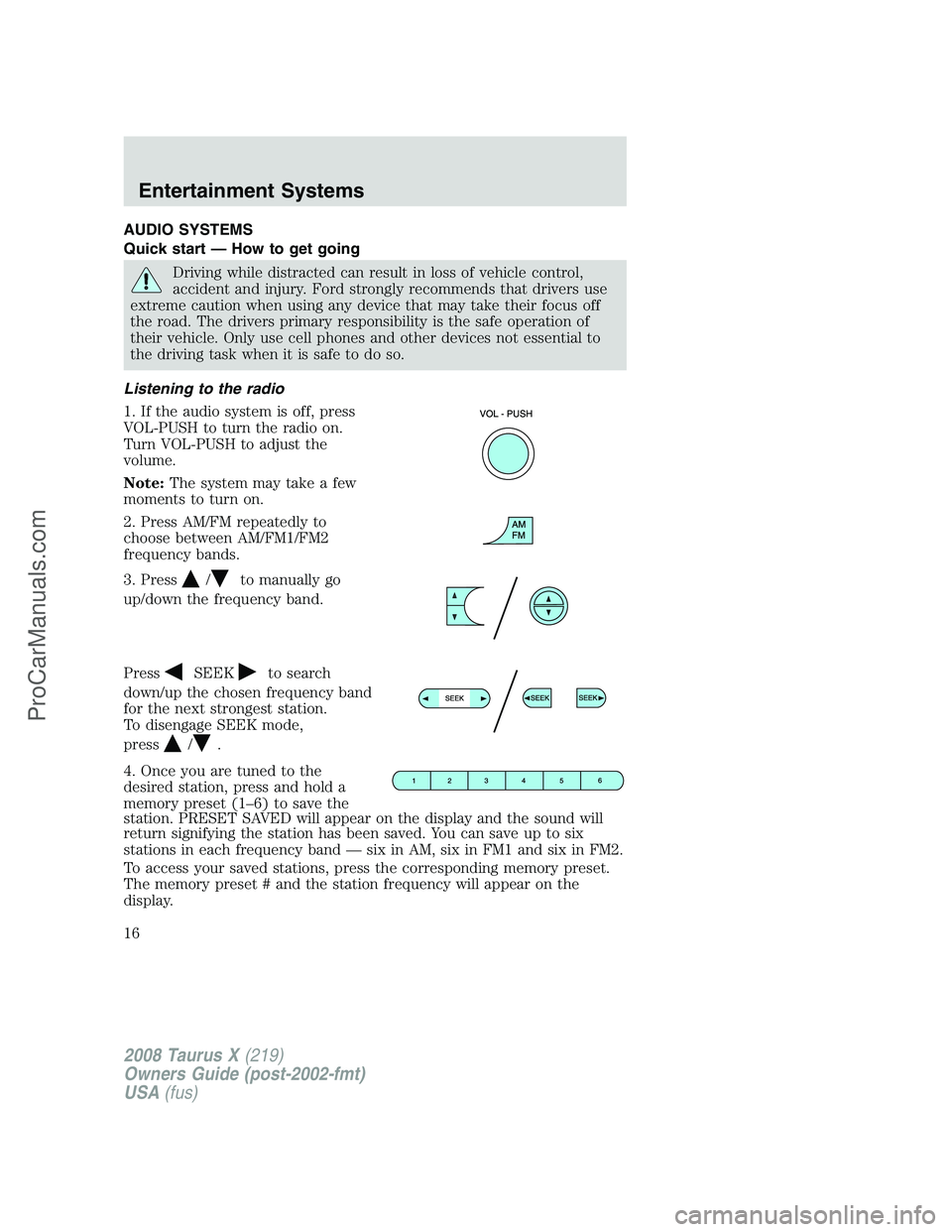 FORD FREESTYLE 2008 User Guide AUDIO SYSTEMS
Quick start — How to get going
Driving while distracted can result in loss of vehicle control,
accident and injury. Ford strongly recommends that drivers use
extreme caution when using FORD FREESTYLE 2008 User Guide AUDIO SYSTEMS
Quick start — How to get going
Driving while distracted can result in loss of vehicle control,
accident and injury. Ford strongly recommends that drivers use
extreme caution when using
