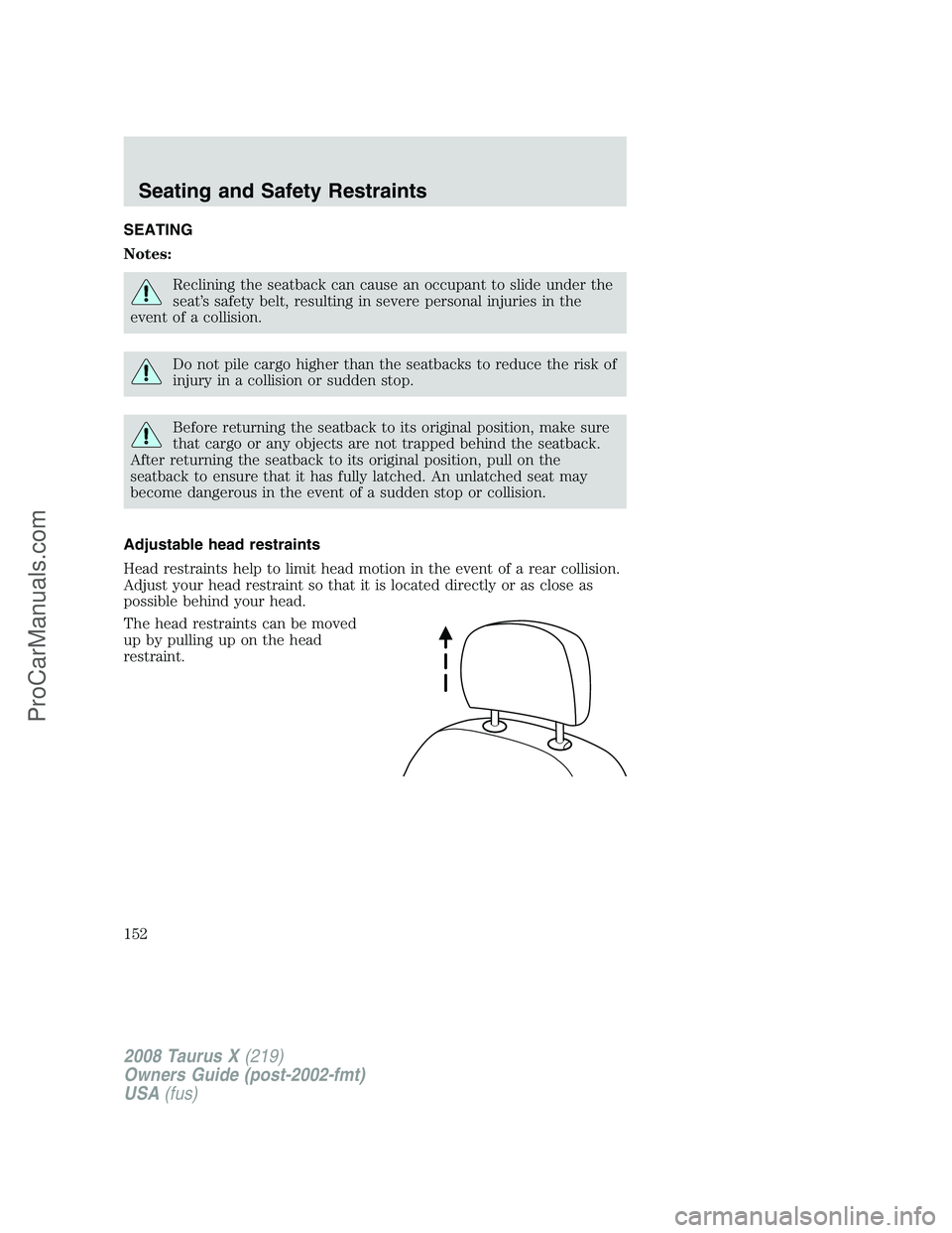 FORD FREESTYLE 2008 Owners Manual SEATING
Notes:
Reclining the seatback can cause an occupant to slide under the
seat’s safety belt, resulting in severe personal injuries in the
event of a collision.
Do not pile cargo higher than th FORD FREESTYLE 2008 Owners Manual SEATING
Notes:
Reclining the seatback can cause an occupant to slide under the
seat’s safety belt, resulting in severe personal injuries in the
event of a collision.
Do not pile cargo higher than th