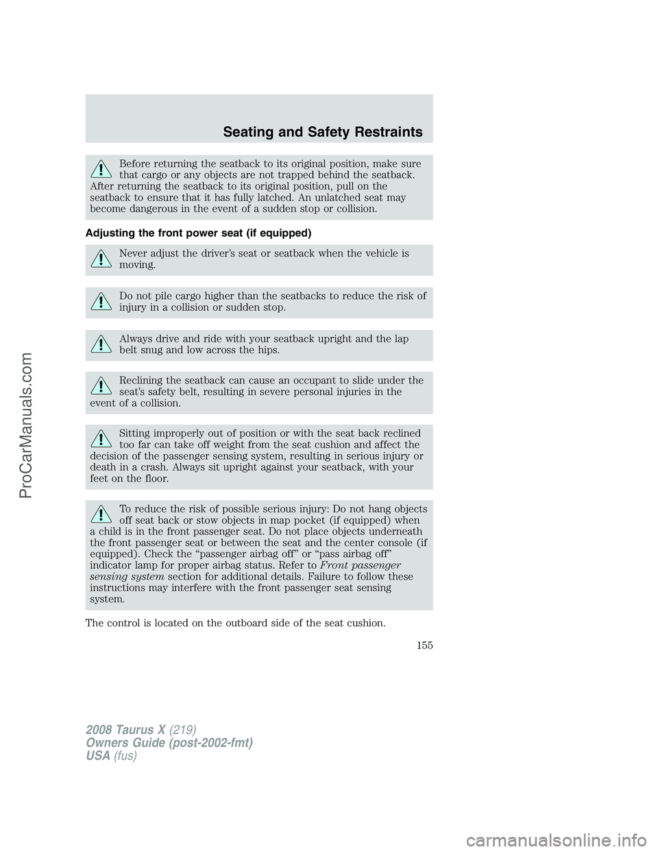 FORD FREESTYLE 2008 Owners Manual Before returning the seatback to its original position, make sure
that cargo or any objects are not trapped behind the seatback.
After returning the seatback to its original position, pull on the
seat FORD FREESTYLE 2008 Owners Manual Before returning the seatback to its original position, make sure
that cargo or any objects are not trapped behind the seatback.
After returning the seatback to its original position, pull on the
seat