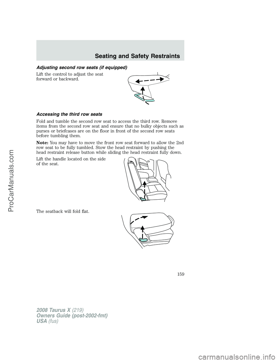 FORD FREESTYLE 2008  Owners Manual Adjusting second row seats (if equipped)
Lift the control to adjust the seat
forward or backward.
Accessing the third row seats
Fold and tumble the second row seat to access the third row. Remove
item
