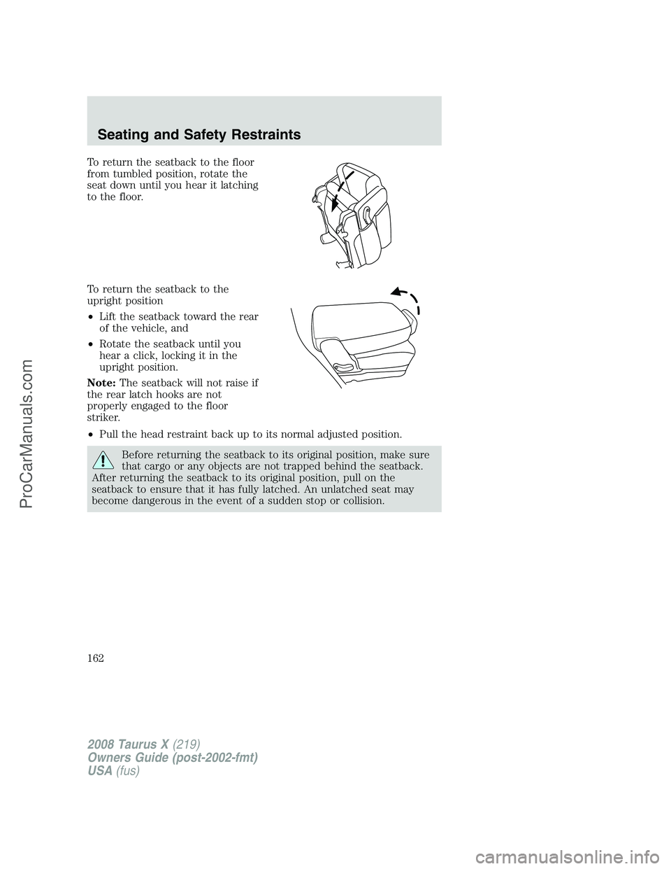 FORD FREESTYLE 2008 Owners Manual To return the seatback to the floor
from tumbled position, rotate the
seat down until you hear it latching
to the floor.
To return the seatback to the
upright position
•Lift the seatback toward the FORD FREESTYLE 2008 Owners Manual To return the seatback to the floor
from tumbled position, rotate the
seat down until you hear it latching
to the floor.
To return the seatback to the
upright position
•Lift the seatback toward the