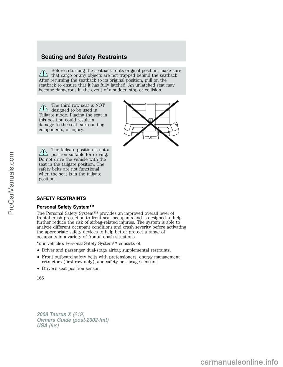 FORD FREESTYLE 2008 Owners Manual Before returning the seatback to its original position, make sure
that cargo or any objects are not trapped behind the seatback.
After returning the seatback to its original position, pull on the
seat FORD FREESTYLE 2008 Owners Manual Before returning the seatback to its original position, make sure
that cargo or any objects are not trapped behind the seatback.
After returning the seatback to its original position, pull on the
seat