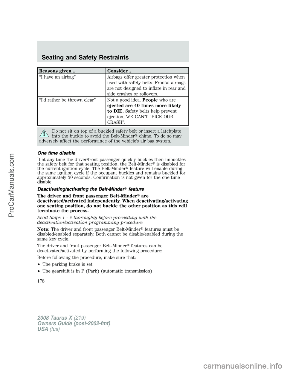 FORD FREESTYLE 2008  Owners Manual Reasons given... Consider...
“I have an airbag” Airbags offer greater protection when
used with safety belts. Frontal airbags
are not designed to inflate in rear and
side crashes or rollovers.
“