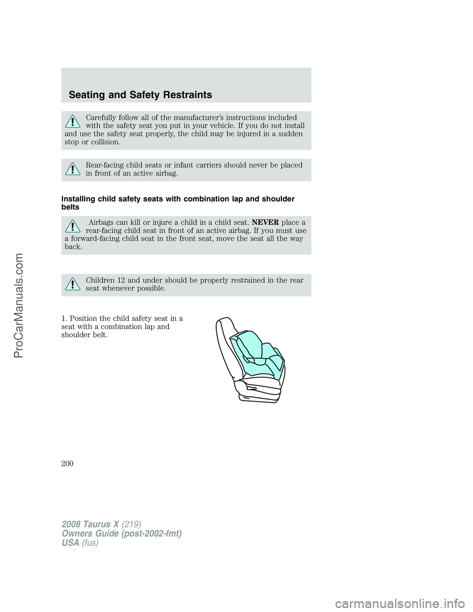FORD FREESTYLE 2008 Owners Manual Carefully follow all of the manufacturer’s instructions included
with the safety seat you put in your vehicle. If you do not install
and use the safety seat properly, the child may be injured in a s FORD FREESTYLE 2008 Owners Manual Carefully follow all of the manufacturer’s instructions included
with the safety seat you put in your vehicle. If you do not install
and use the safety seat properly, the child may be injured in a s
