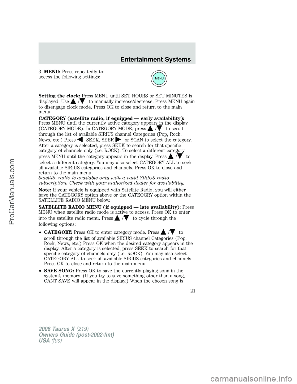 FORD FREESTYLE 2008 Owners Manual 3.MENU:Press repeatedly to
access the following settings:
Setting the clock:Press MENU until SET HOURS or SET MINUTES is
displayed. Use
/to manually increase/decrease. Press MENU again
to disengage cl FORD FREESTYLE 2008 Owners Manual 3.MENU:Press repeatedly to
access the following settings:
Setting the clock:Press MENU until SET HOURS or SET MINUTES is
displayed. Use
/to manually increase/decrease. Press MENU again
to disengage cl