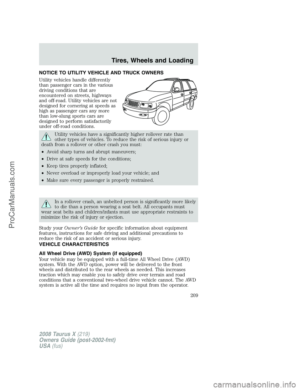 FORD FREESTYLE 2008  Owners Manual NOTICE TO UTILITY VEHICLE AND TRUCK OWNERS
Utility vehicles handle differently
than passenger cars in the various
driving conditions that are
encountered on streets, highways
and off-road. Utility veh