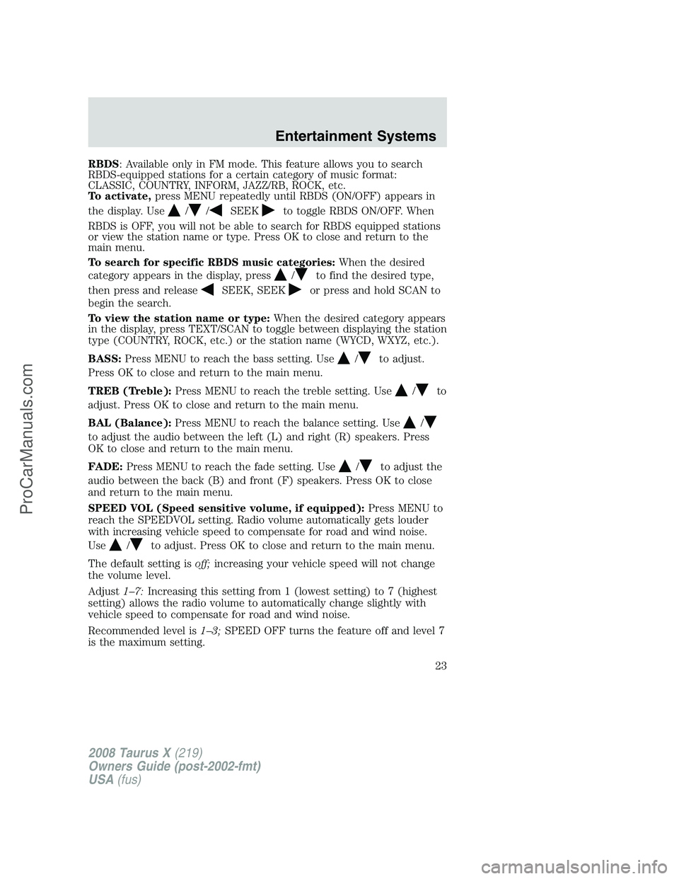 FORD FREESTYLE 2008 Owners Manual RBDS: Available only in FM mode. This feature allows you to search
RBDS-equipped stations for a certain category of music format:
CLASSIC, COUNTRY, INFORM, JAZZ/RB, ROCK, etc.
To activate,press MENU r FORD FREESTYLE 2008 Owners Manual RBDS: Available only in FM mode. This feature allows you to search
RBDS-equipped stations for a certain category of music format:
CLASSIC, COUNTRY, INFORM, JAZZ/RB, ROCK, etc.
To activate,press MENU r