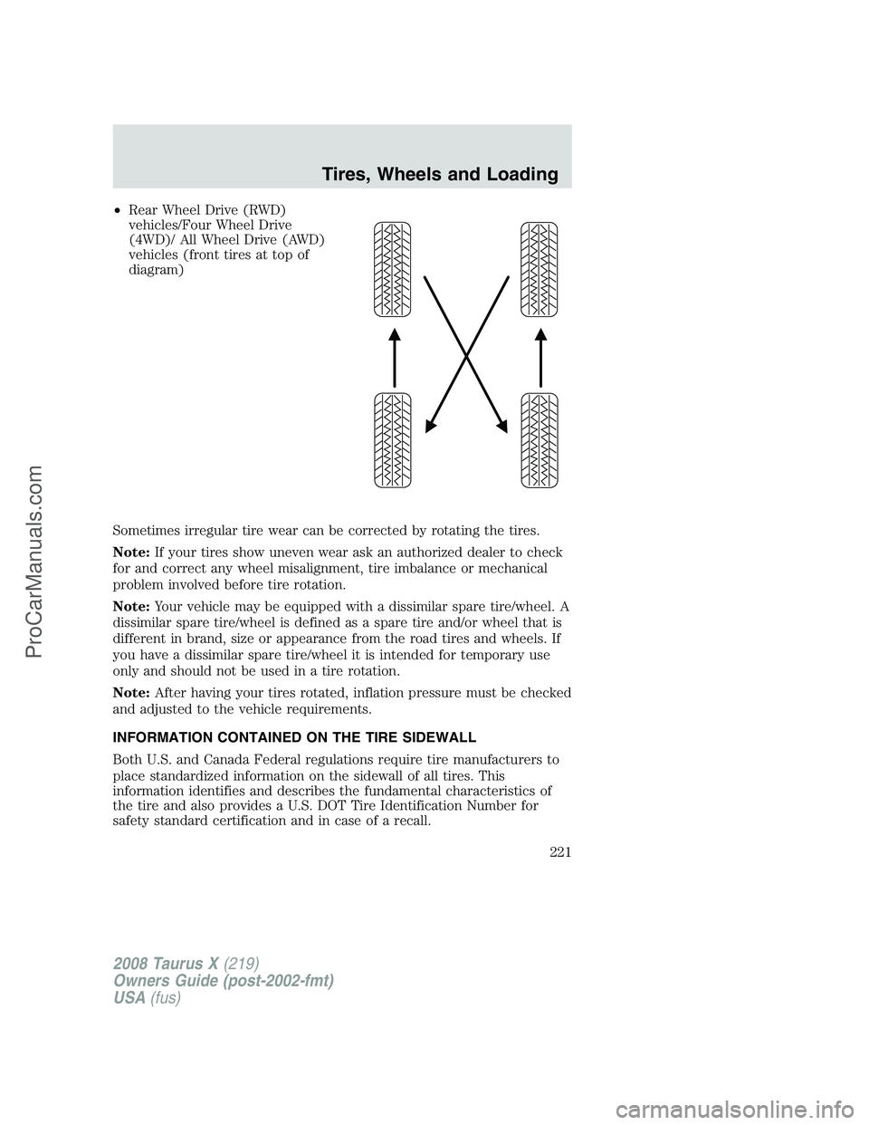 FORD FREESTYLE 2008 Owners Manual •Rear Wheel Drive (RWD)
vehicles/Four Wheel Drive
(4WD)/ All Wheel Drive (AWD)
vehicles (front tires at top of
diagram)
Sometimes irregular tire wear can be corrected by rotating the tires.
Note:If FORD FREESTYLE 2008 Owners Manual •Rear Wheel Drive (RWD)
vehicles/Four Wheel Drive
(4WD)/ All Wheel Drive (AWD)
vehicles (front tires at top of
diagram)
Sometimes irregular tire wear can be corrected by rotating the tires.
Note:If