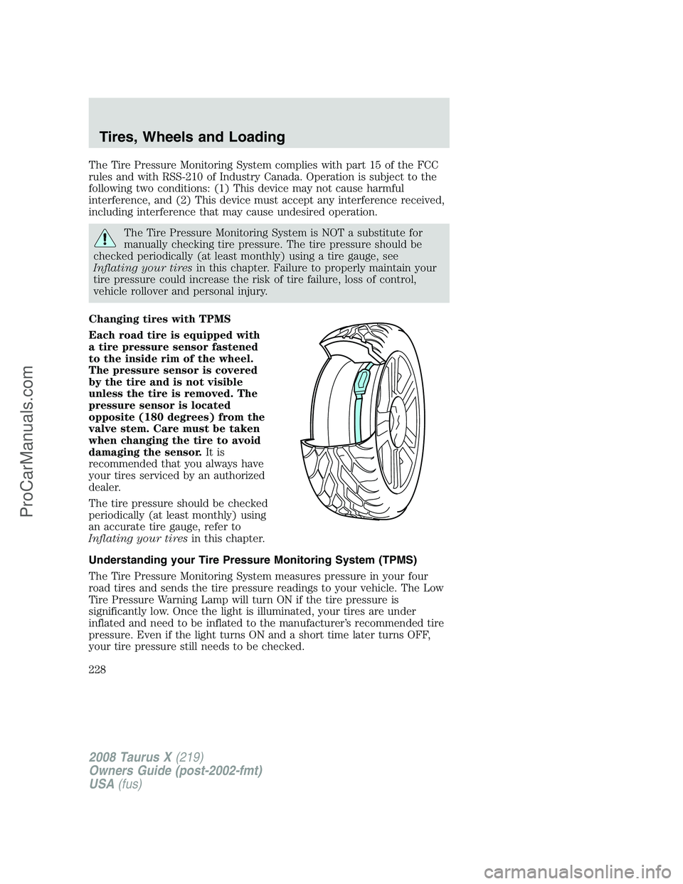 FORD FREESTYLE 2008 Owners Manual The Tire Pressure Monitoring System complies with part 15 of the FCC
rules and with RSS-210 of Industry Canada. Operation is subject to the
following two conditions: (1) This device may not cause harm FORD FREESTYLE 2008 Owners Manual The Tire Pressure Monitoring System complies with part 15 of the FCC
rules and with RSS-210 of Industry Canada. Operation is subject to the
following two conditions: (1) This device may not cause harm