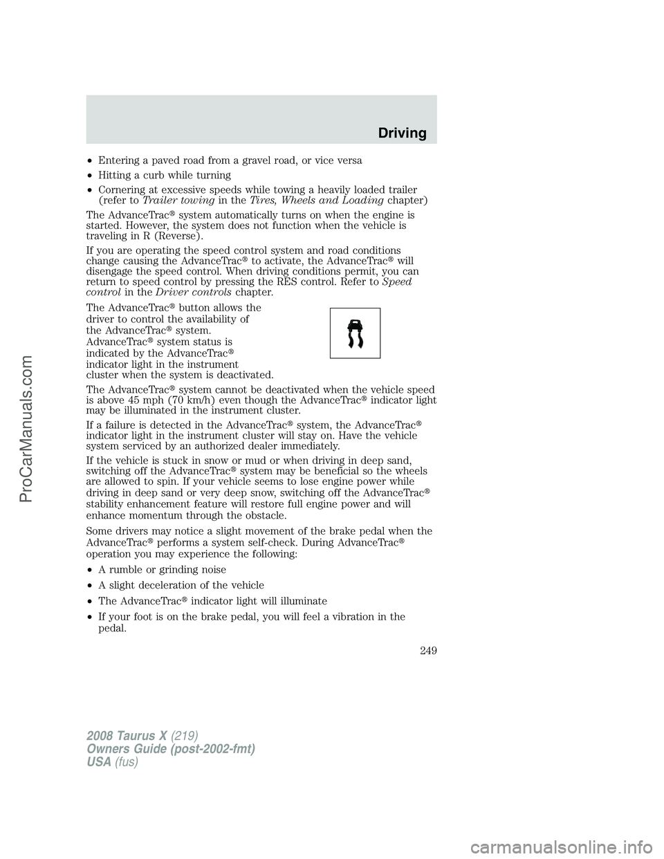 FORD FREESTYLE 2008  Owners Manual •Entering a paved road from a gravel road, or vice versa
•Hitting a curb while turning
•Cornering at excessive speeds while towing a heavily loaded trailer
(refer toTrailer towingin theTires, Wh