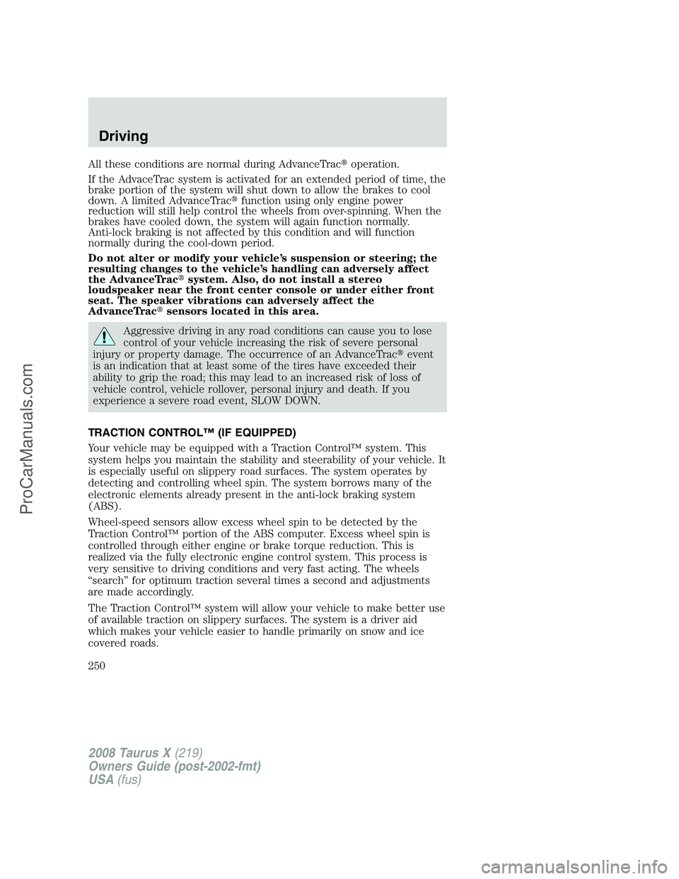 FORD FREESTYLE 2008  Owners Manual All these conditions are normal during AdvanceTracoperation.
If the AdvaceTrac system is activated for an extended period of time, the
brake portion of the system will shut down to allow the brakes t