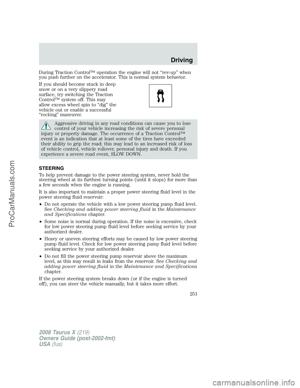 FORD FREESTYLE 2008 Owners Manual During Traction Control™ operation the engine will not “rev-up” when
you push further on the accelerator. This is normal system behavior.
If you should become stuck in deep
snow or on a very sli FORD FREESTYLE 2008 Owners Manual During Traction Control™ operation the engine will not “rev-up” when
you push further on the accelerator. This is normal system behavior.
If you should become stuck in deep
snow or on a very sli