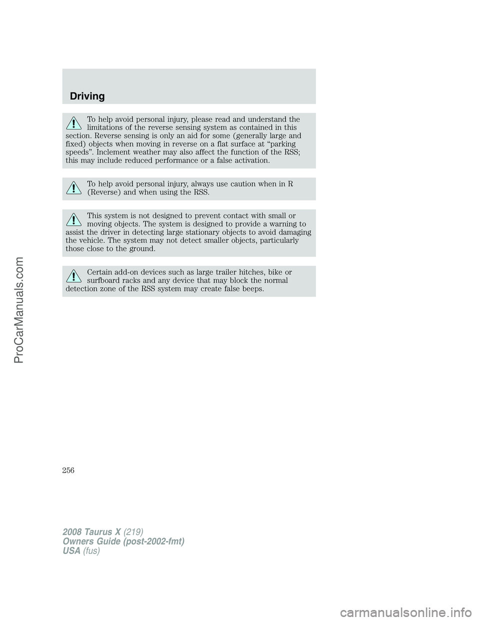 FORD FREESTYLE 2008 Owners Manual To help avoid personal injury, please read and understand the
limitations of the reverse sensing system as contained in this
section. Reverse sensing is only an aid for some (generally large and
fixed FORD FREESTYLE 2008 Owners Manual To help avoid personal injury, please read and understand the
limitations of the reverse sensing system as contained in this
section. Reverse sensing is only an aid for some (generally large and
fixed
