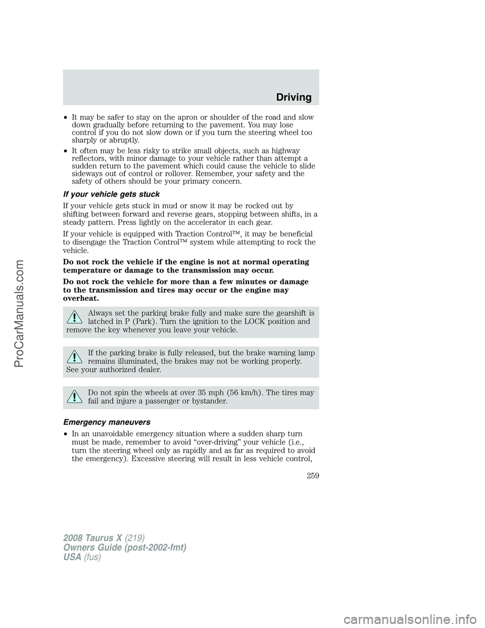FORD FREESTYLE 2008 Owners Manual •It may be safer to stay on the apron or shoulder of the road and slow
down gradually before returning to the pavement. You may lose
control if you do not slow down or if you turn the steering wheel FORD FREESTYLE 2008 Owners Manual •It may be safer to stay on the apron or shoulder of the road and slow
down gradually before returning to the pavement. You may lose
control if you do not slow down or if you turn the steering wheel