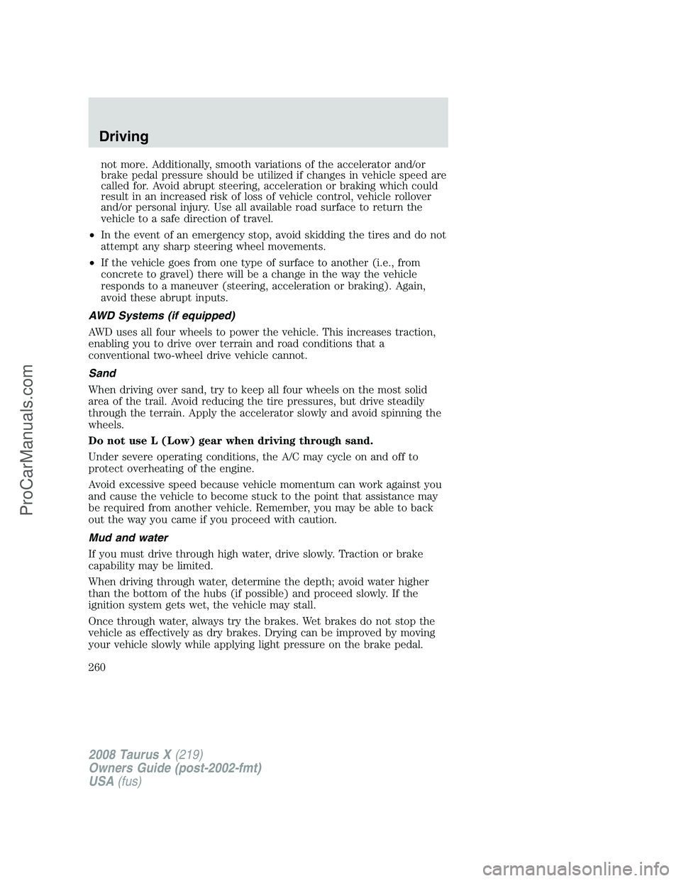 FORD FREESTYLE 2008 Owners Manual not more. Additionally, smooth variations of the accelerator and/or
brake pedal pressure should be utilized if changes in vehicle speed are
called for. Avoid abrupt steering, acceleration or braking w FORD FREESTYLE 2008 Owners Manual not more. Additionally, smooth variations of the accelerator and/or
brake pedal pressure should be utilized if changes in vehicle speed are
called for. Avoid abrupt steering, acceleration or braking w