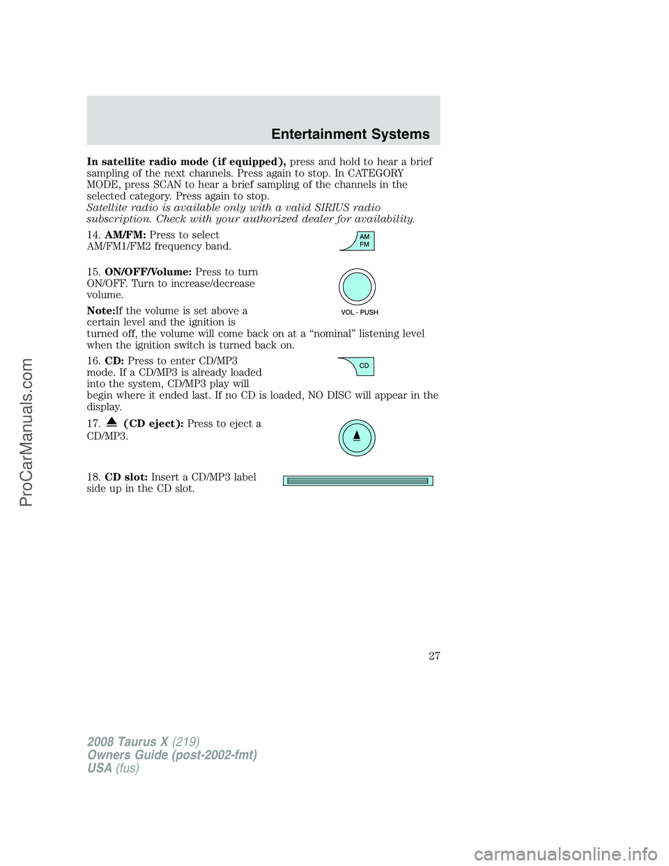FORD FREESTYLE 2008 Owners Manual In satellite radio mode (if equipped),press and hold to hear a brief
sampling of the next channels. Press again to stop. In CATEGORY
MODE, press SCAN to hear a brief sampling of the channels in the
se FORD FREESTYLE 2008 Owners Manual In satellite radio mode (if equipped),press and hold to hear a brief
sampling of the next channels. Press again to stop. In CATEGORY
MODE, press SCAN to hear a brief sampling of the channels in the
se