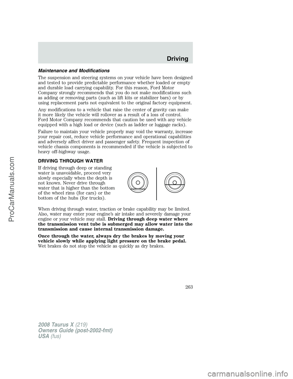 FORD FREESTYLE 2008 Owners Manual Maintenance and Modifications
The suspension and steering systems on your vehicle have been designed
and tested to provide predictable performance whether loaded or empty
and durable load carrying cap FORD FREESTYLE 2008 Owners Manual Maintenance and Modifications
The suspension and steering systems on your vehicle have been designed
and tested to provide predictable performance whether loaded or empty
and durable load carrying cap