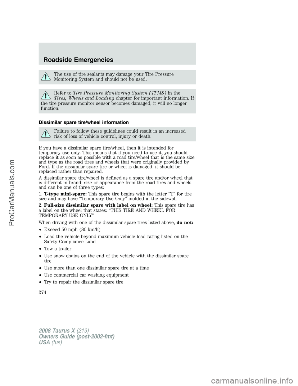 FORD FREESTYLE 2008 Owners Manual The use of tire sealants may damage your Tire Pressure
Monitoring System and should not be used.
Refer toTire Pressure Monitoring System (TPMS)in the
Tires, Wheels and Loadingchapter for important inf FORD FREESTYLE 2008 Owners Manual The use of tire sealants may damage your Tire Pressure
Monitoring System and should not be used.
Refer toTire Pressure Monitoring System (TPMS)in the
Tires, Wheels and Loadingchapter for important inf