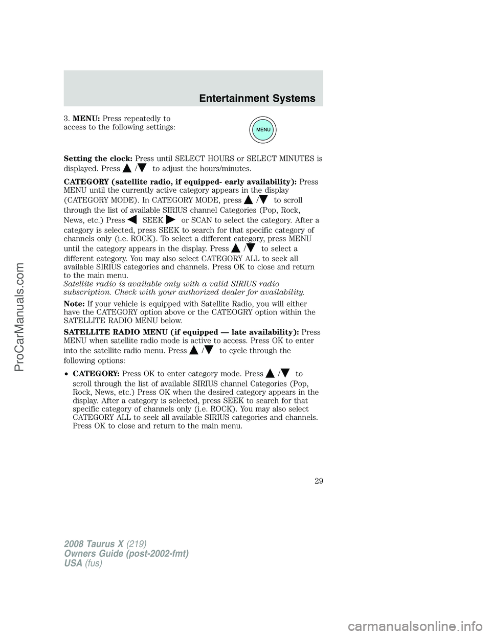 FORD FREESTYLE 2008 Owners Manual 3.MENU:Press repeatedly to
access to the following settings:
Setting the clock:Press until SELECT HOURS or SELECT MINUTES is
displayed. Press
/to adjust the hours/minutes.
CATEGORY (satellite radio, i FORD FREESTYLE 2008 Owners Manual 3.MENU:Press repeatedly to
access to the following settings:
Setting the clock:Press until SELECT HOURS or SELECT MINUTES is
displayed. Press
/to adjust the hours/minutes.
CATEGORY (satellite radio, i