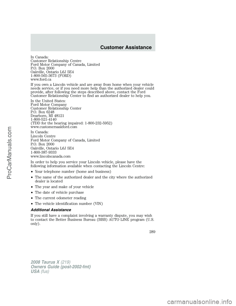 FORD FREESTYLE 2008 Owners Manual In Canada:
Customer Relationship Centre
Ford Motor Company of Canada, Limited
P.O. Box 2000
Oakville, Ontario L6J 5E4
1-800-565-3673 (FORD)
www.ford.ca
If you own a Lincoln vehicle and are away from h FORD FREESTYLE 2008 Owners Manual In Canada:
Customer Relationship Centre
Ford Motor Company of Canada, Limited
P.O. Box 2000
Oakville, Ontario L6J 5E4
1-800-565-3673 (FORD)
www.ford.ca
If you own a Lincoln vehicle and are away from h