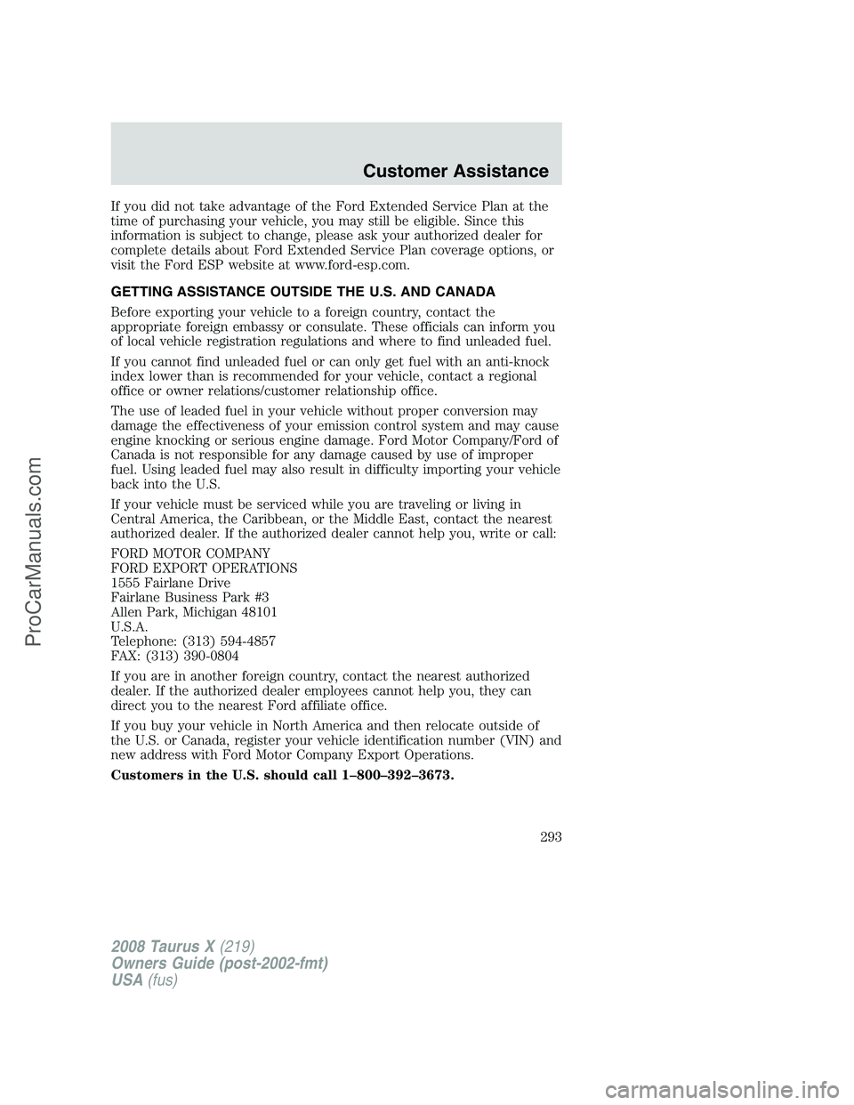 FORD FREESTYLE 2008  Owners Manual If you did not take advantage of the Ford Extended Service Plan at the
time of purchasing your vehicle, you may still be eligible. Since this
information is subject to change, please ask your authoriz