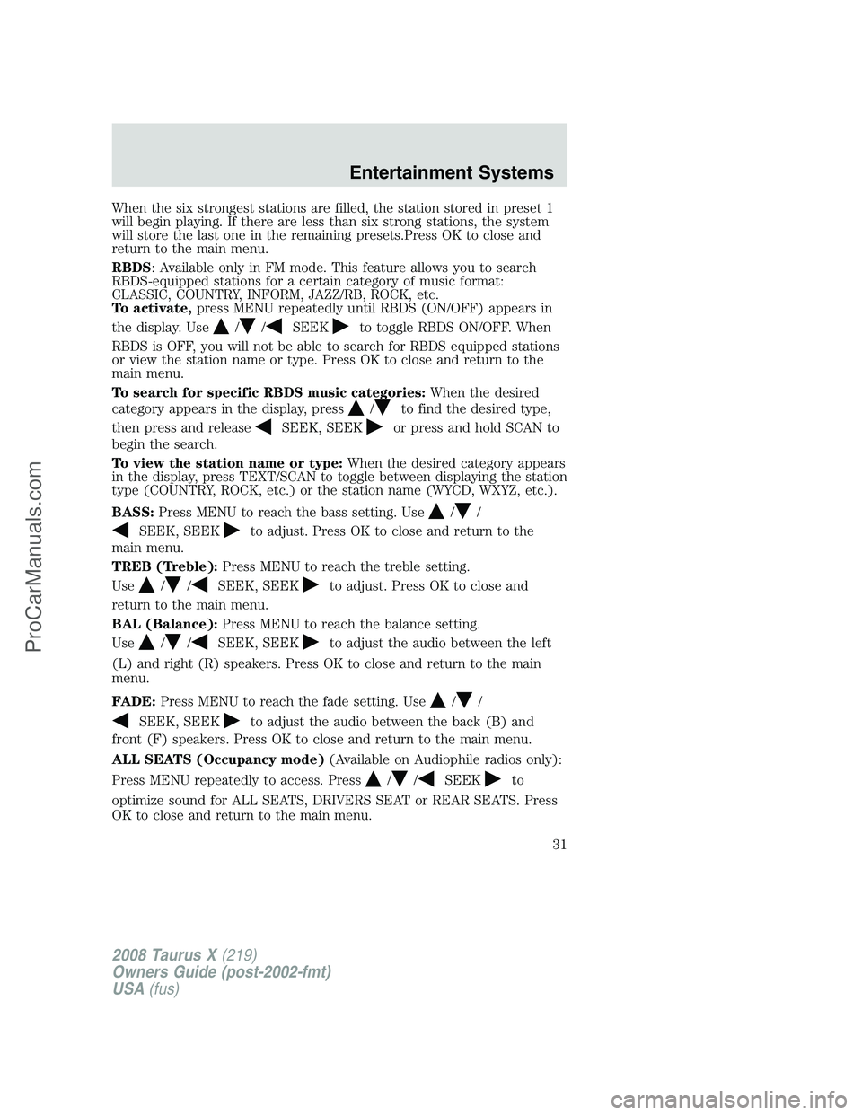 FORD FREESTYLE 2008 Owners Guide When the six strongest stations are filled, the station stored in preset 1
will begin playing. If there are less than six strong stations, the system
will store the last one in the remaining presets.P FORD FREESTYLE 2008 Owners Guide When the six strongest stations are filled, the station stored in preset 1
will begin playing. If there are less than six strong stations, the system
will store the last one in the remaining presets.P