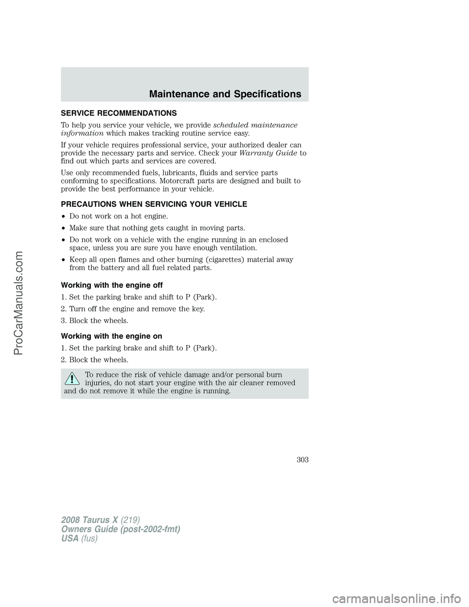 FORD FREESTYLE 2008 Owners Manual SERVICE RECOMMENDATIONS
To help you service your vehicle, we providescheduled maintenance
informationwhich makes tracking routine service easy.
If your vehicle requires professional service, your auth FORD FREESTYLE 2008 Owners Manual SERVICE RECOMMENDATIONS
To help you service your vehicle, we providescheduled maintenance
informationwhich makes tracking routine service easy.
If your vehicle requires professional service, your auth