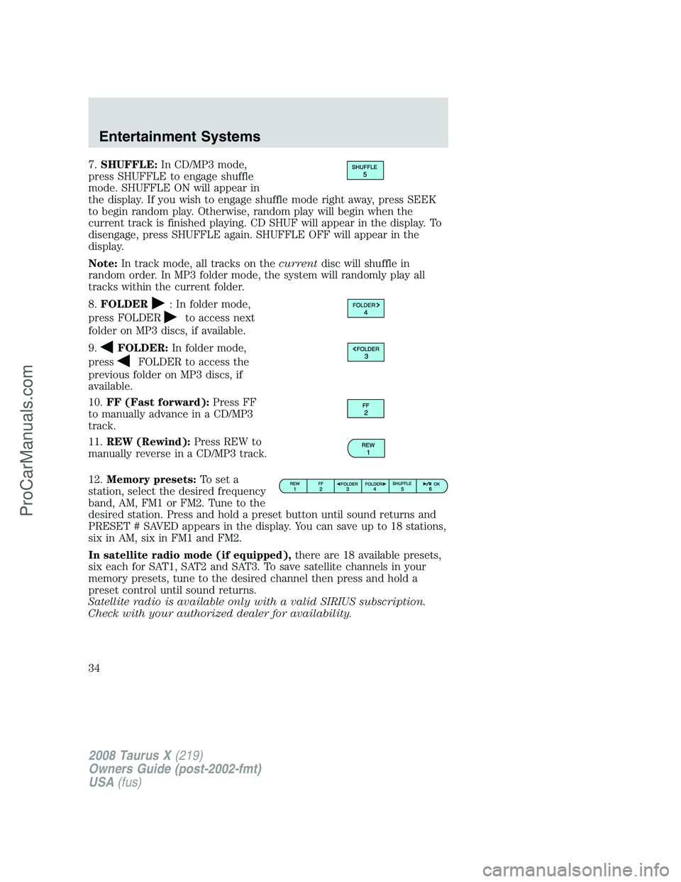 FORD FREESTYLE 2008 Owners Guide 7.SHUFFLE:In CD/MP3 mode,
press SHUFFLE to engage shuffle
mode. SHUFFLE ON will appear in
the display. If you wish to engage shuffle mode right away, press SEEK
to begin random play. Otherwise, random FORD FREESTYLE 2008 Owners Guide 7.SHUFFLE:In CD/MP3 mode,
press SHUFFLE to engage shuffle
mode. SHUFFLE ON will appear in
the display. If you wish to engage shuffle mode right away, press SEEK
to begin random play. Otherwise, random