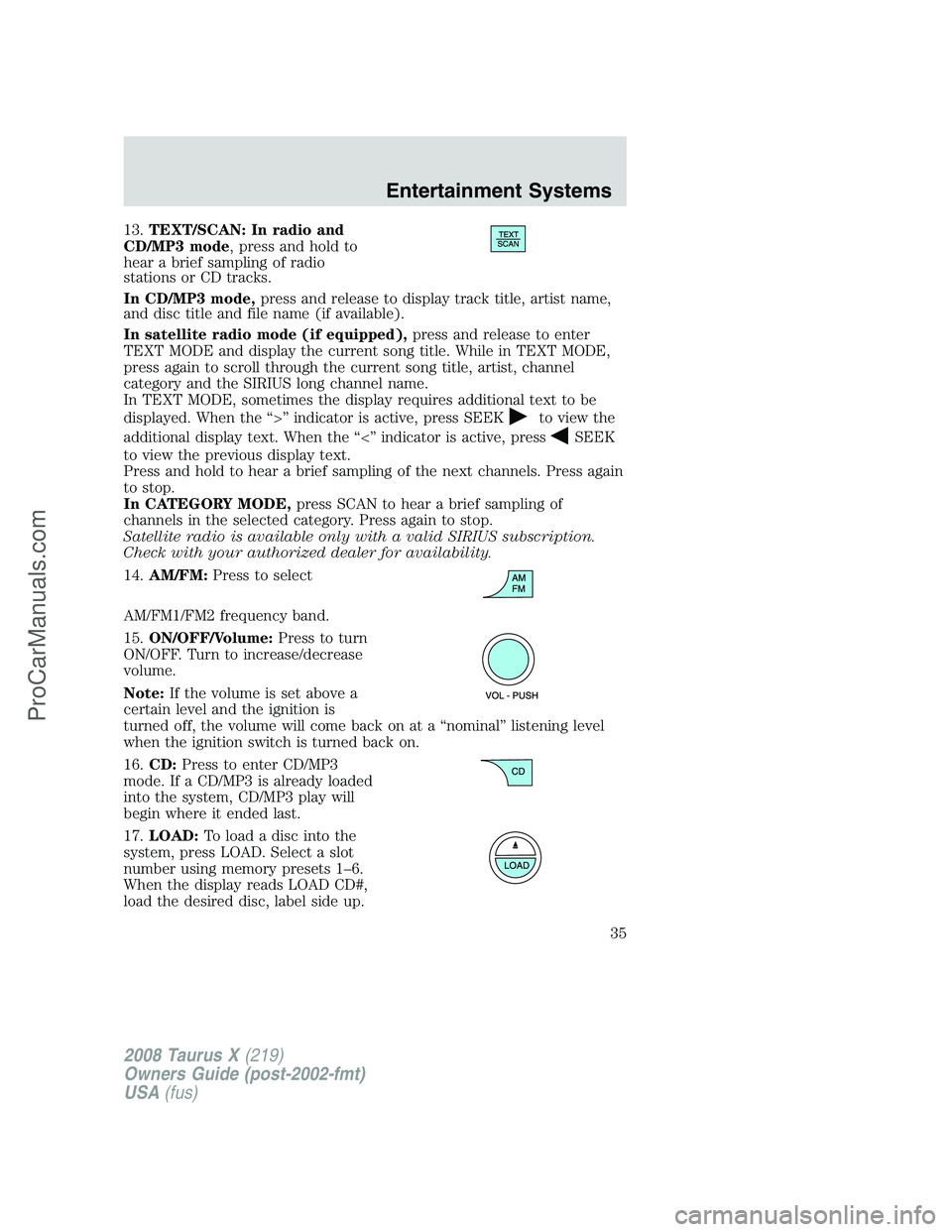 FORD FREESTYLE 2008 Owners Guide 13.TEXT/SCAN: In radio and
CD/MP3 mode, press and hold to
hear a brief sampling of radio
stations or CD tracks.
In CD/MP3 mode,press and release to display track title, artist name,
and disc title and FORD FREESTYLE 2008 Owners Guide 13.TEXT/SCAN: In radio and
CD/MP3 mode, press and hold to
hear a brief sampling of radio
stations or CD tracks.
In CD/MP3 mode,press and release to display track title, artist name,
and disc title and