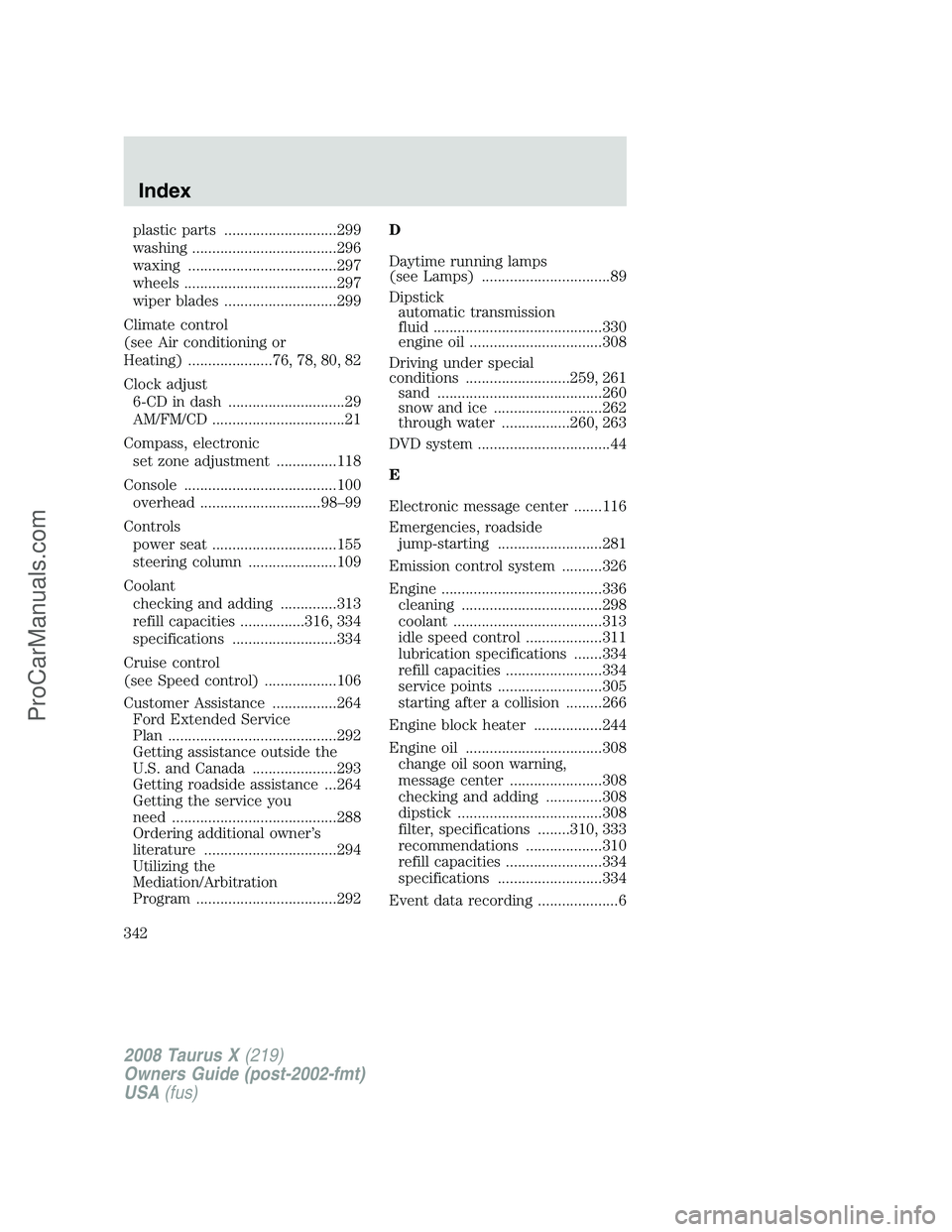 FORD FREESTYLE 2008 User Guide plastic parts ............................299
washing ....................................296
waxing .....................................297
wheels ......................................297
wiper bla