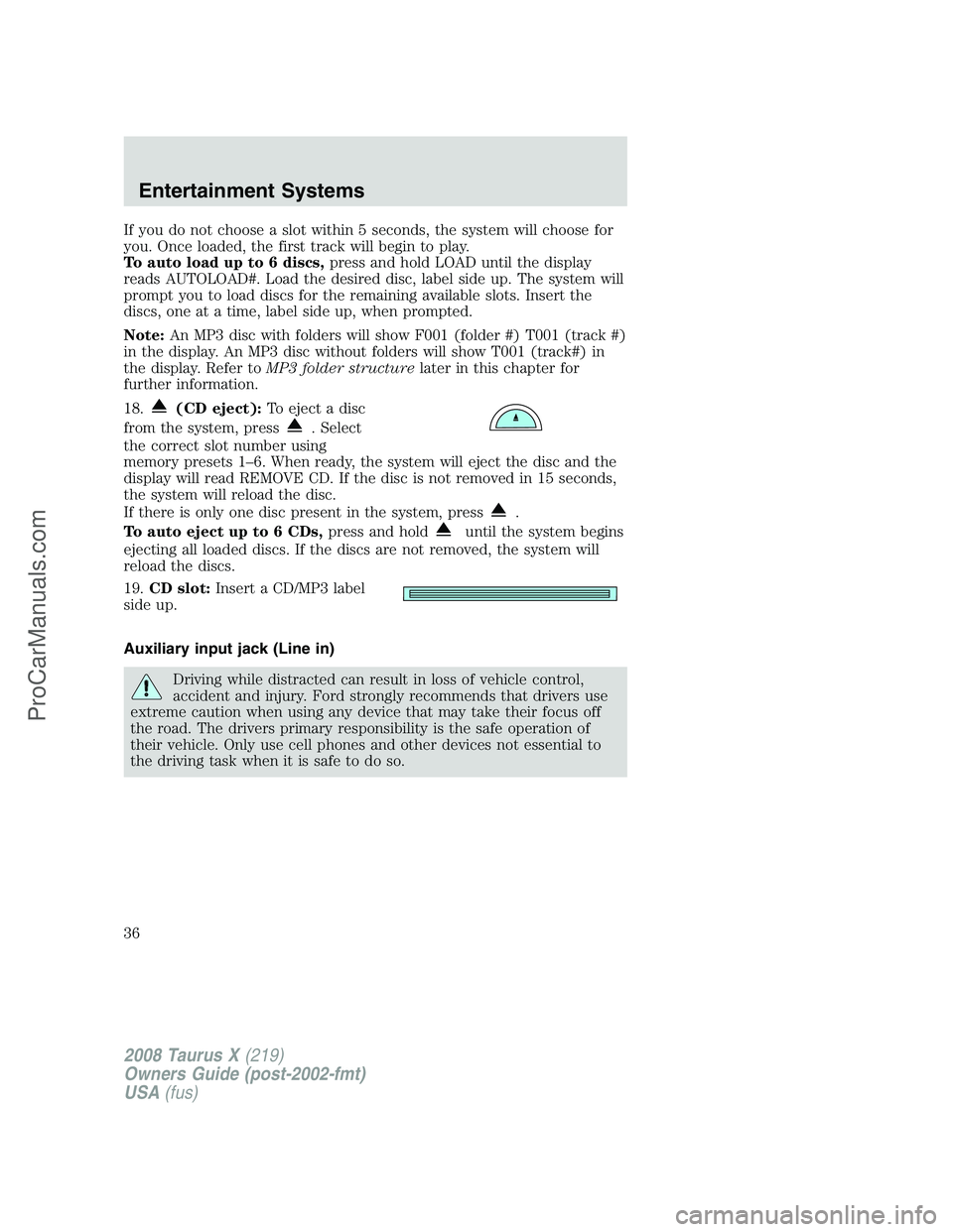 FORD FREESTYLE 2008 Owners Guide If you do not choose a slot within 5 seconds, the system will choose for
you. Once loaded, the first track will begin to play.
To auto load up to 6 discs,press and hold LOAD until the display
reads AU FORD FREESTYLE 2008 Owners Guide If you do not choose a slot within 5 seconds, the system will choose for
you. Once loaded, the first track will begin to play.
To auto load up to 6 discs,press and hold LOAD until the display
reads AU